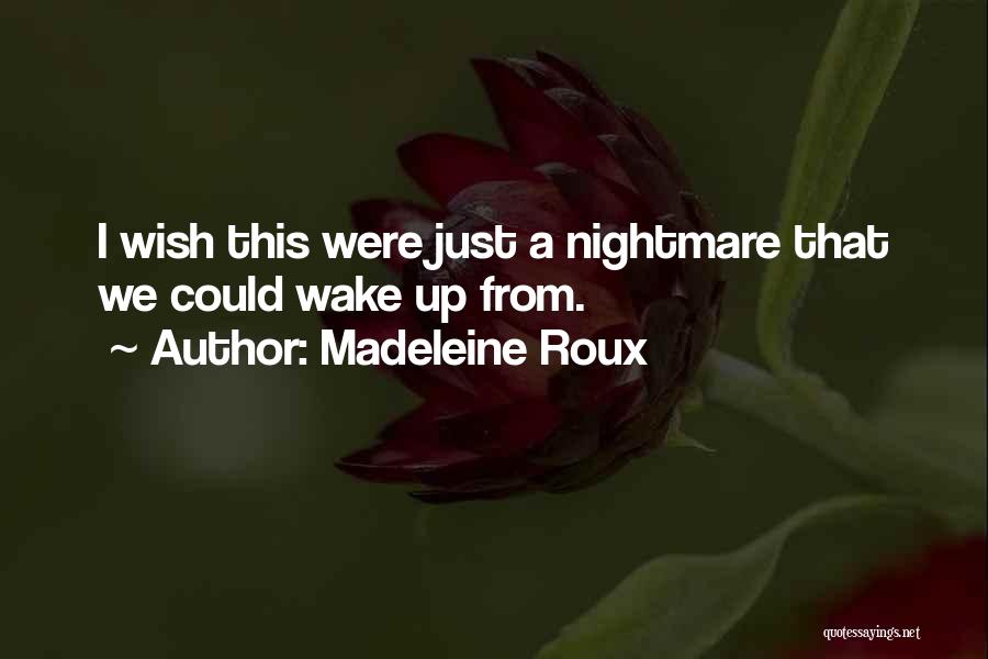 Madeleine Roux Quotes: I Wish This Were Just A Nightmare That We Could Wake Up From.