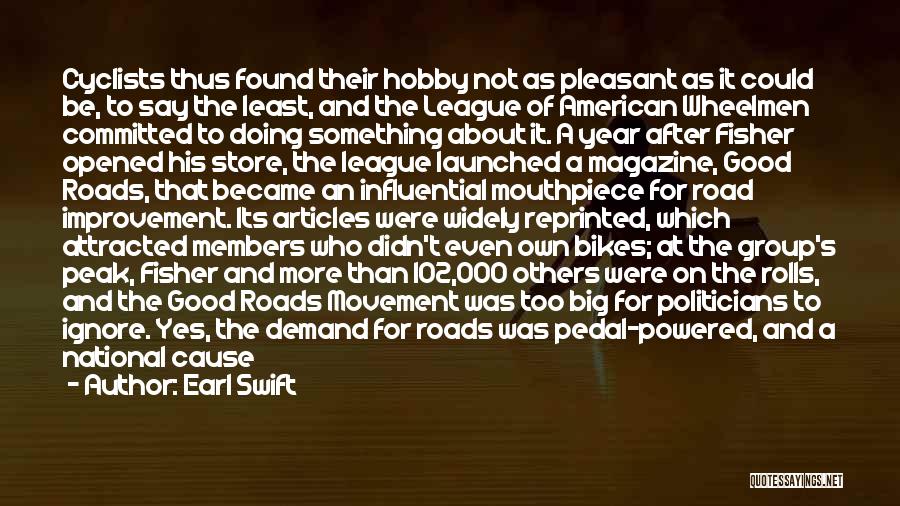 Earl Swift Quotes: Cyclists Thus Found Their Hobby Not As Pleasant As It Could Be, To Say The Least, And The League Of