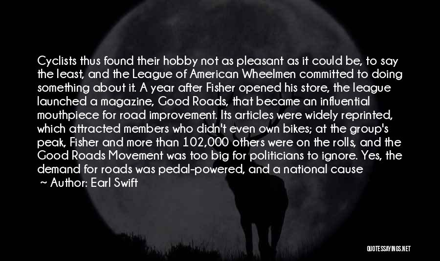 Earl Swift Quotes: Cyclists Thus Found Their Hobby Not As Pleasant As It Could Be, To Say The Least, And The League Of