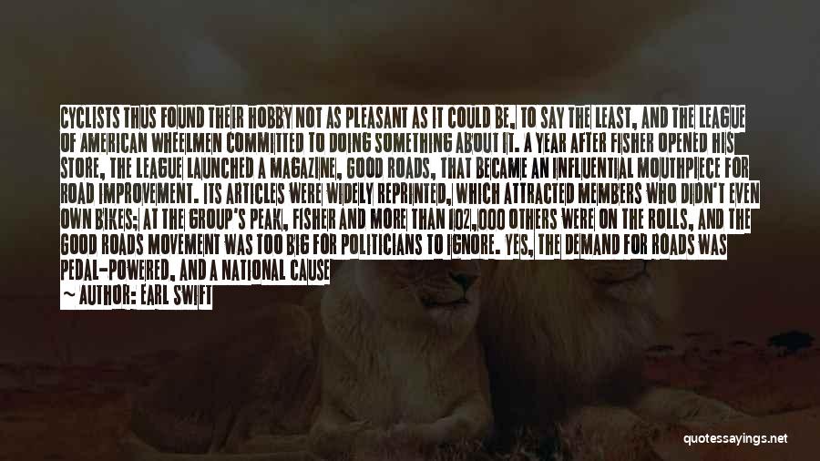 Earl Swift Quotes: Cyclists Thus Found Their Hobby Not As Pleasant As It Could Be, To Say The Least, And The League Of