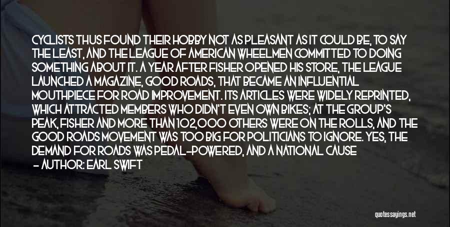 Earl Swift Quotes: Cyclists Thus Found Their Hobby Not As Pleasant As It Could Be, To Say The Least, And The League Of