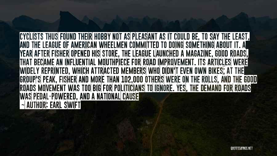 Earl Swift Quotes: Cyclists Thus Found Their Hobby Not As Pleasant As It Could Be, To Say The Least, And The League Of