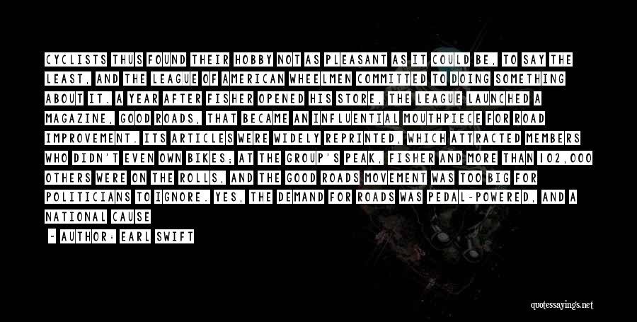 Earl Swift Quotes: Cyclists Thus Found Their Hobby Not As Pleasant As It Could Be, To Say The Least, And The League Of