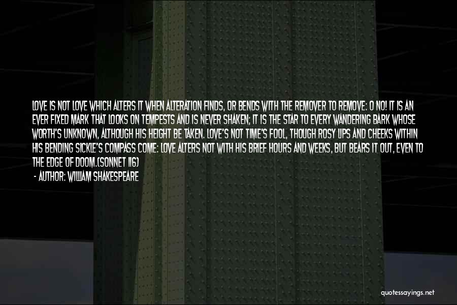 William Shakespeare Quotes: Love Is Not Love Which Alters It When Alteration Finds, Or Bends With The Remover To Remove: O No! It