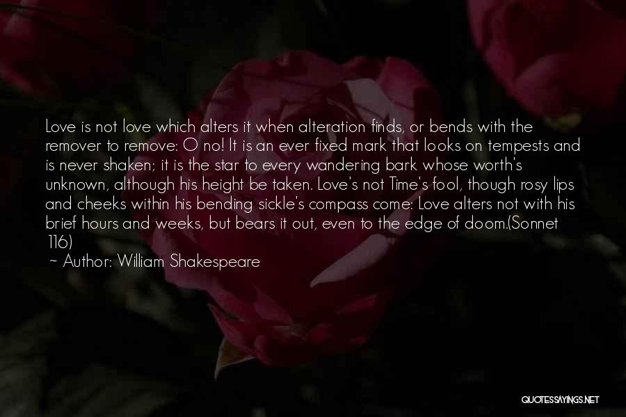 William Shakespeare Quotes: Love Is Not Love Which Alters It When Alteration Finds, Or Bends With The Remover To Remove: O No! It