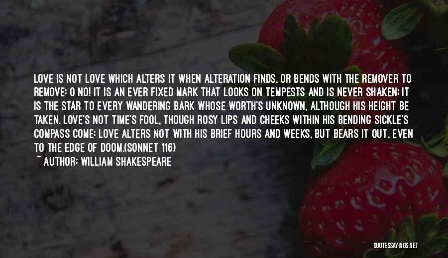 William Shakespeare Quotes: Love Is Not Love Which Alters It When Alteration Finds, Or Bends With The Remover To Remove: O No! It