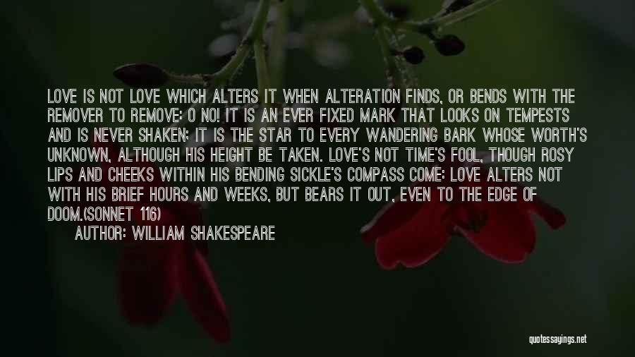 William Shakespeare Quotes: Love Is Not Love Which Alters It When Alteration Finds, Or Bends With The Remover To Remove: O No! It