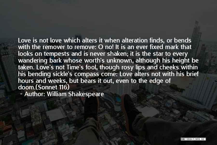 William Shakespeare Quotes: Love Is Not Love Which Alters It When Alteration Finds, Or Bends With The Remover To Remove: O No! It