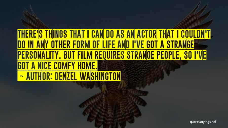 Denzel Washington Quotes: There's Things That I Can Do As An Actor That I Couldn't Do In Any Other Form Of Life And