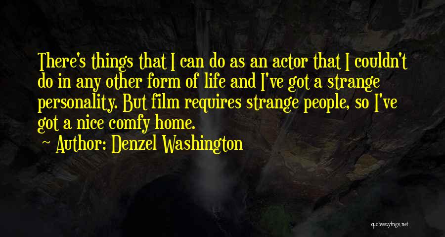 Denzel Washington Quotes: There's Things That I Can Do As An Actor That I Couldn't Do In Any Other Form Of Life And