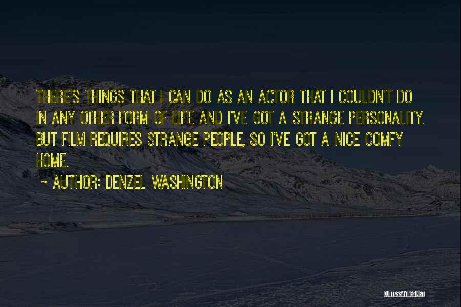 Denzel Washington Quotes: There's Things That I Can Do As An Actor That I Couldn't Do In Any Other Form Of Life And