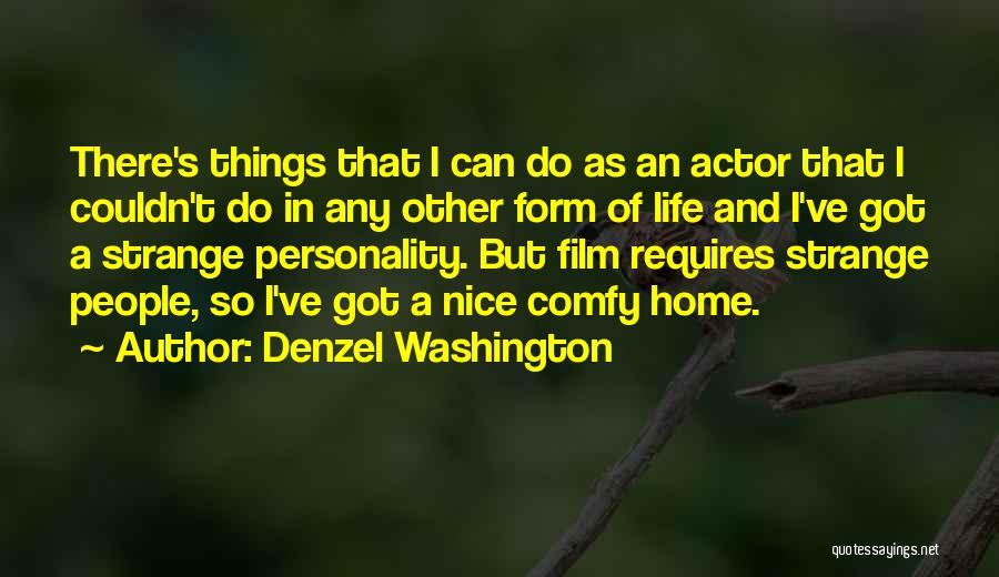 Denzel Washington Quotes: There's Things That I Can Do As An Actor That I Couldn't Do In Any Other Form Of Life And