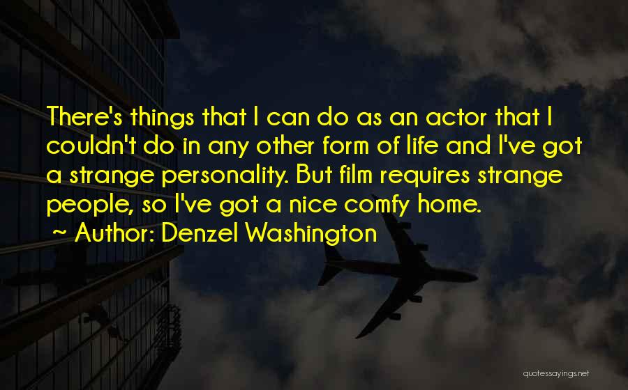 Denzel Washington Quotes: There's Things That I Can Do As An Actor That I Couldn't Do In Any Other Form Of Life And