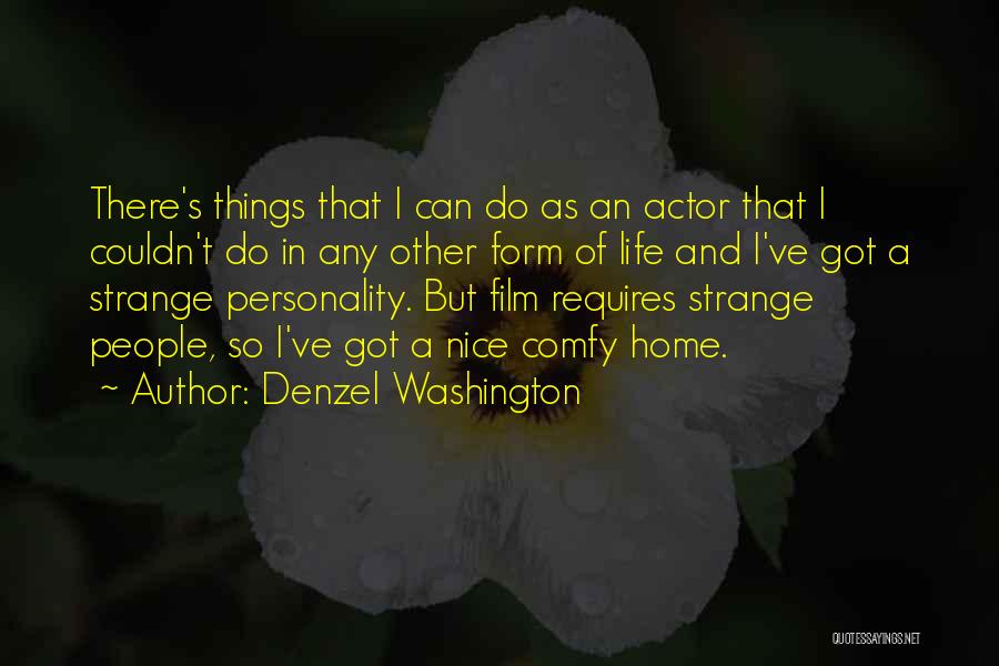 Denzel Washington Quotes: There's Things That I Can Do As An Actor That I Couldn't Do In Any Other Form Of Life And