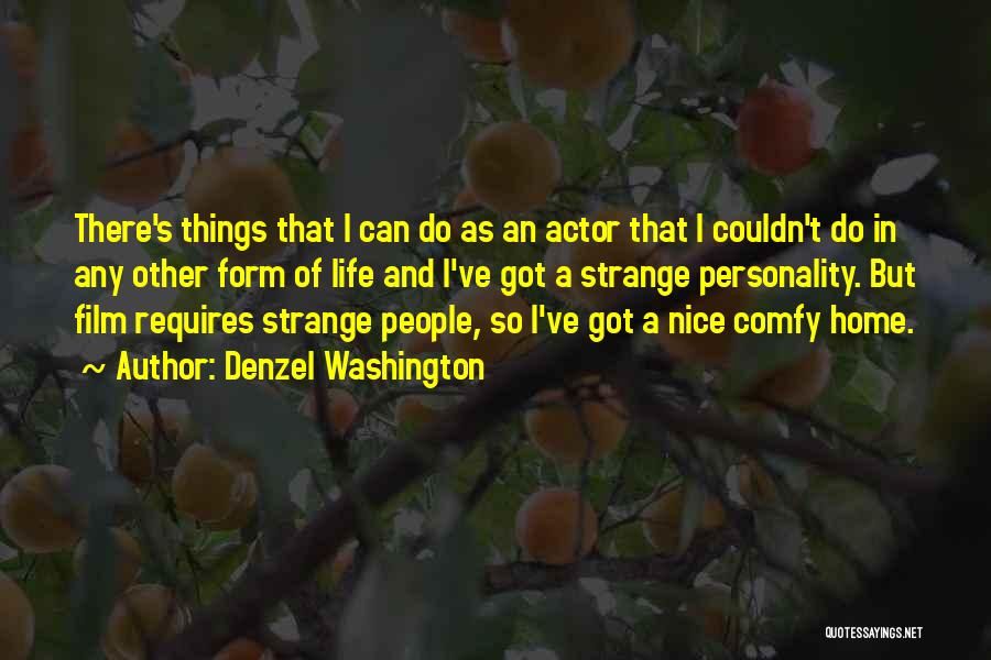 Denzel Washington Quotes: There's Things That I Can Do As An Actor That I Couldn't Do In Any Other Form Of Life And