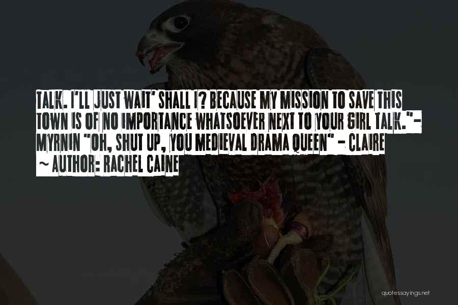 Rachel Caine Quotes: Talk. I'll Just Wait' Shall I? Because My Mission To Save This Town Is Of No Importance Whatsoever Next To