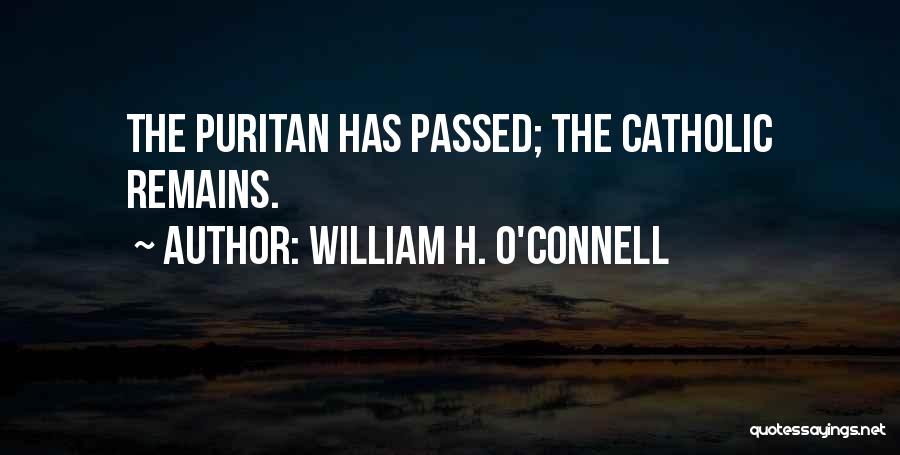 William H. O'Connell Quotes: The Puritan Has Passed; The Catholic Remains.