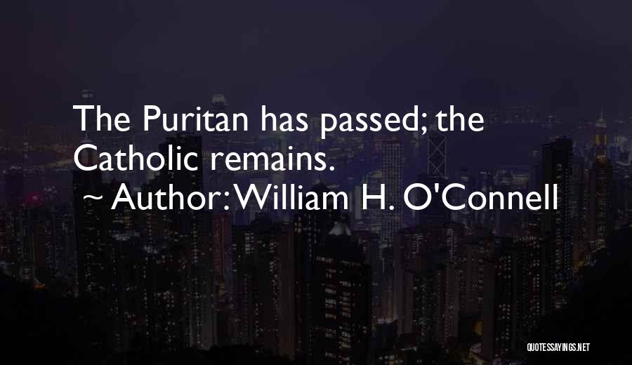 William H. O'Connell Quotes: The Puritan Has Passed; The Catholic Remains.