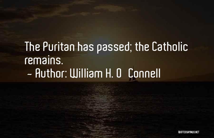 William H. O'Connell Quotes: The Puritan Has Passed; The Catholic Remains.