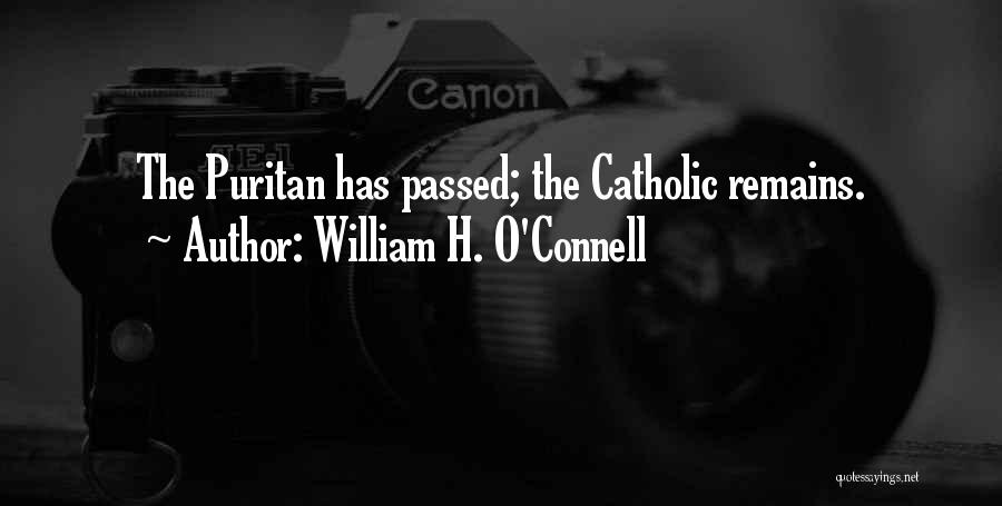 William H. O'Connell Quotes: The Puritan Has Passed; The Catholic Remains.