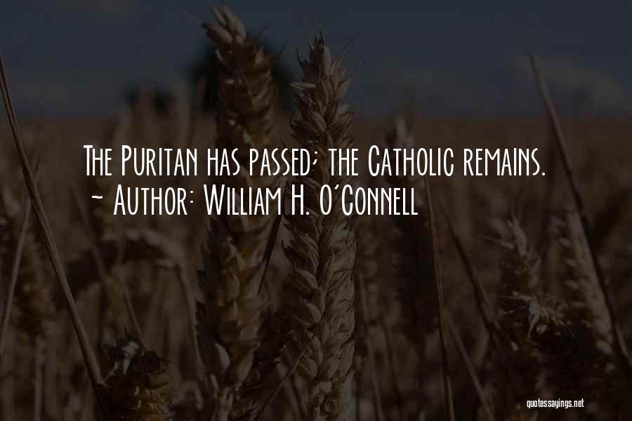 William H. O'Connell Quotes: The Puritan Has Passed; The Catholic Remains.