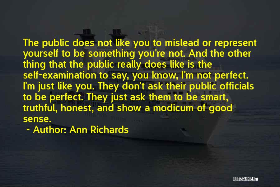 Ann Richards Quotes: The Public Does Not Like You To Mislead Or Represent Yourself To Be Something You're Not. And The Other Thing