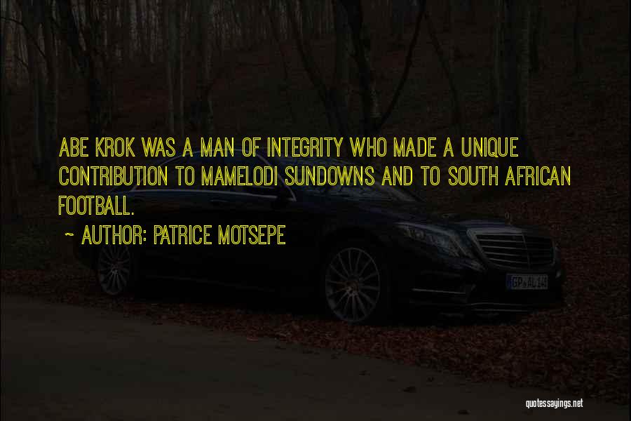 Patrice Motsepe Quotes: Abe Krok Was A Man Of Integrity Who Made A Unique Contribution To Mamelodi Sundowns And To South African Football.