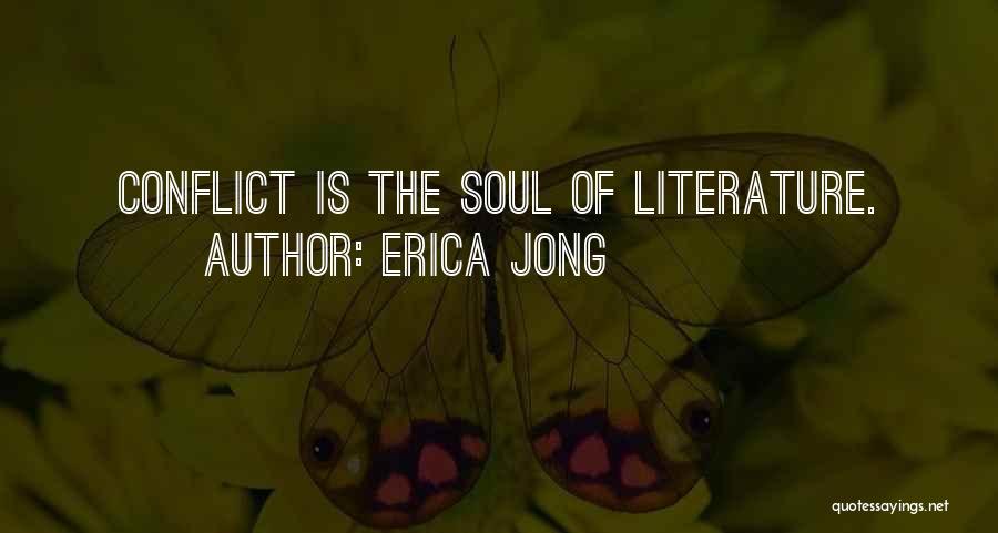 Erica Jong Quotes: Conflict Is The Soul Of Literature.