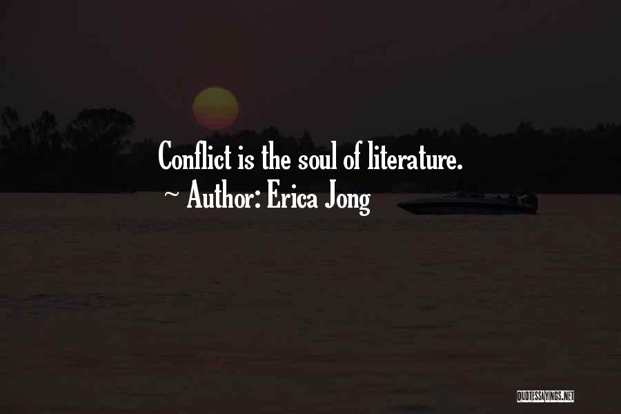 Erica Jong Quotes: Conflict Is The Soul Of Literature.