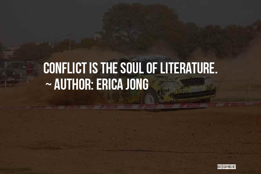 Erica Jong Quotes: Conflict Is The Soul Of Literature.