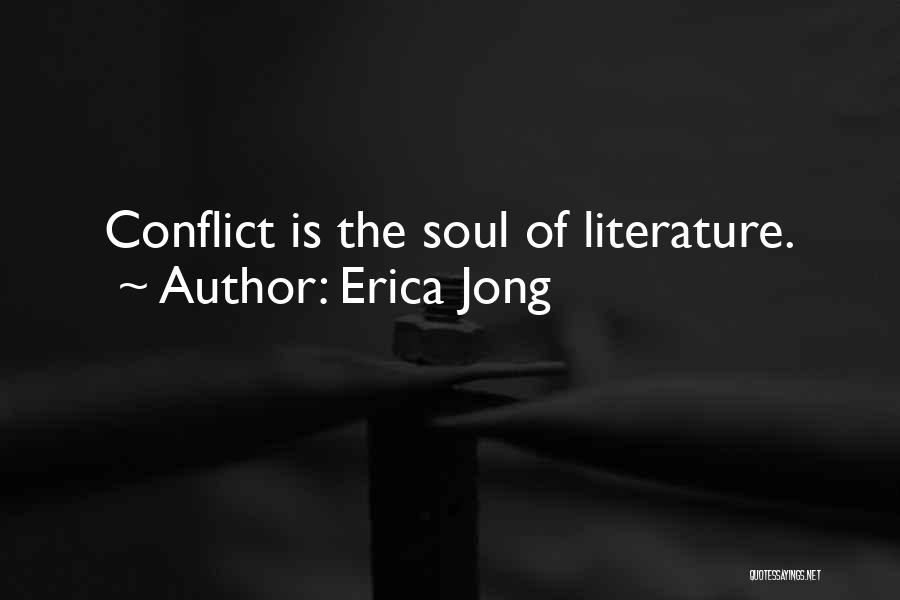 Erica Jong Quotes: Conflict Is The Soul Of Literature.