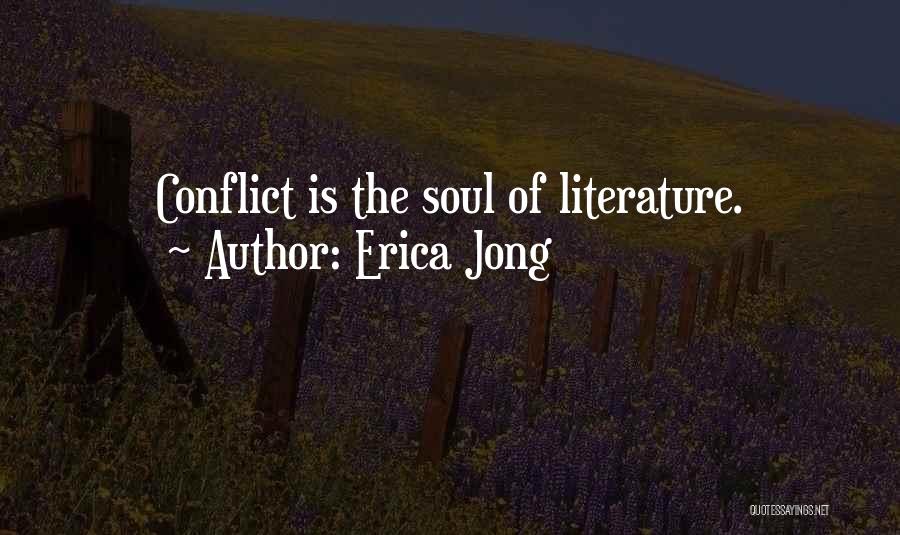 Erica Jong Quotes: Conflict Is The Soul Of Literature.