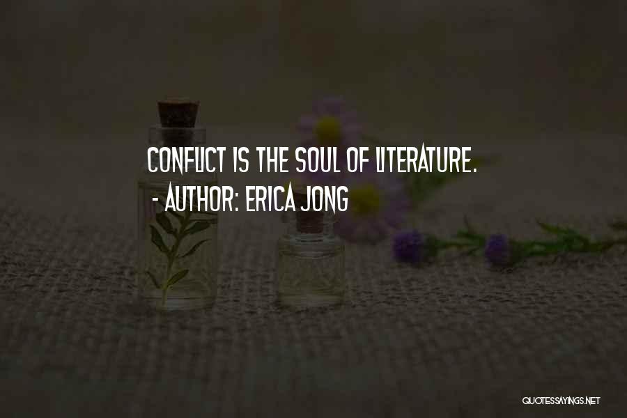 Erica Jong Quotes: Conflict Is The Soul Of Literature.