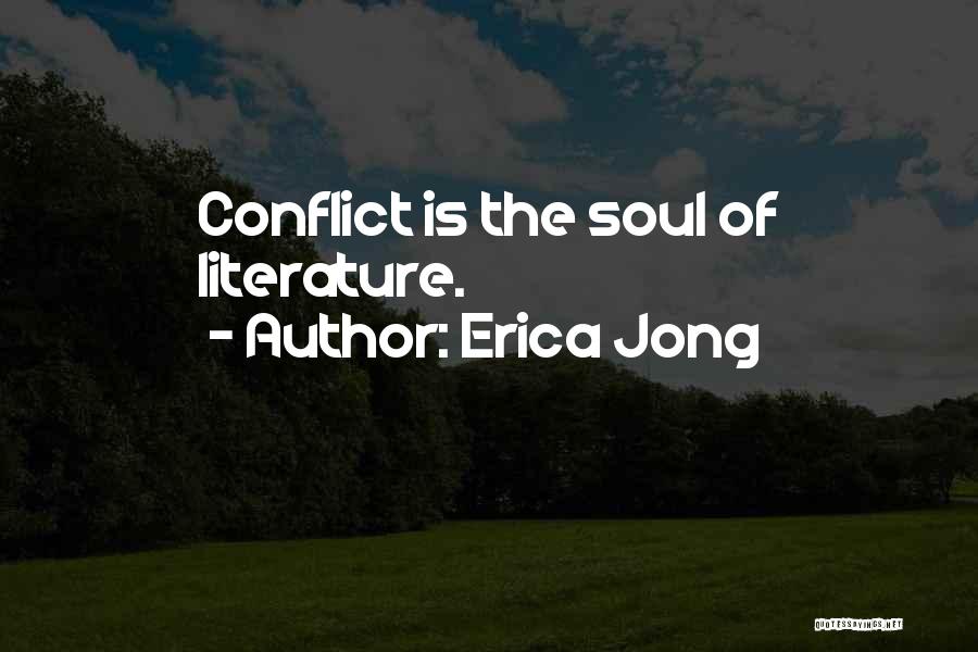 Erica Jong Quotes: Conflict Is The Soul Of Literature.
