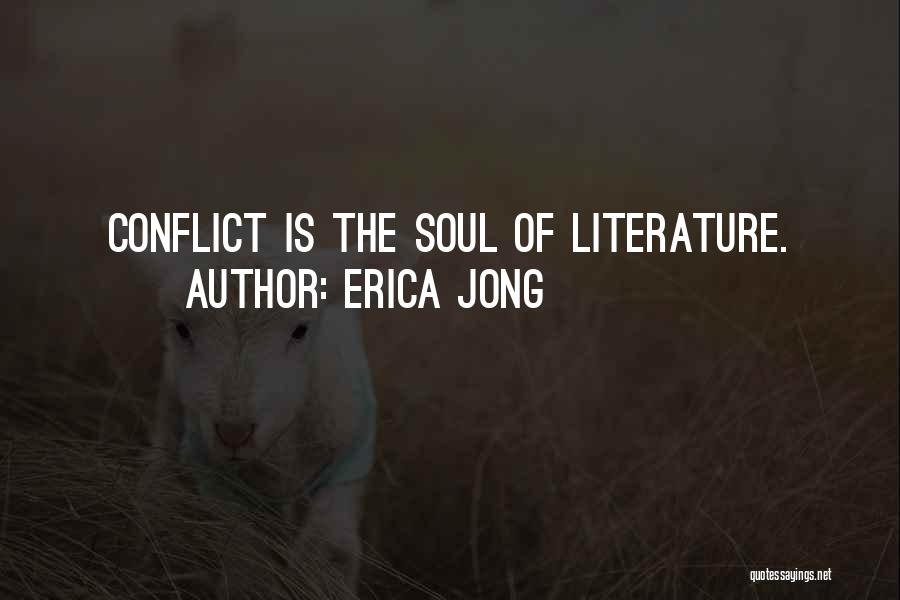 Erica Jong Quotes: Conflict Is The Soul Of Literature.