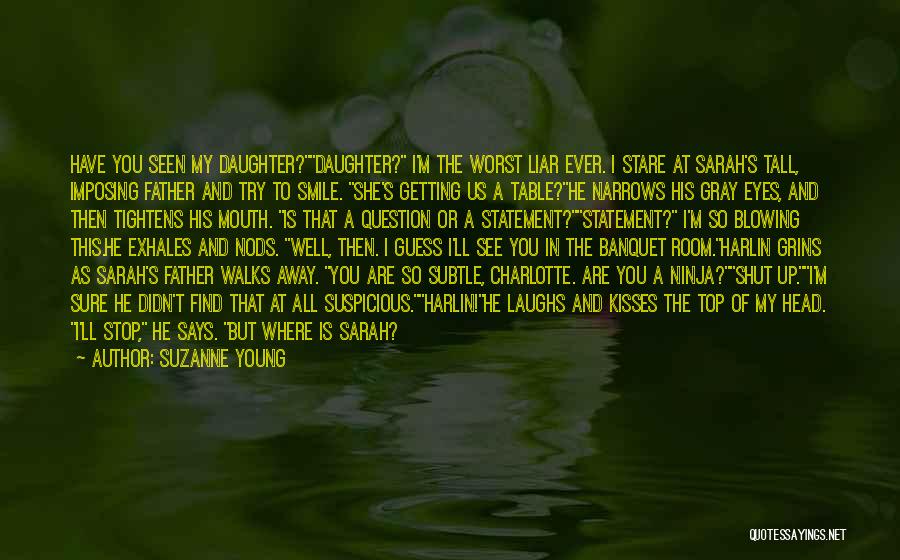 Suzanne Young Quotes: Have You Seen My Daughter?daughter? I'm The Worst Liar Ever. I Stare At Sarah's Tall, Imposing Father And Try To