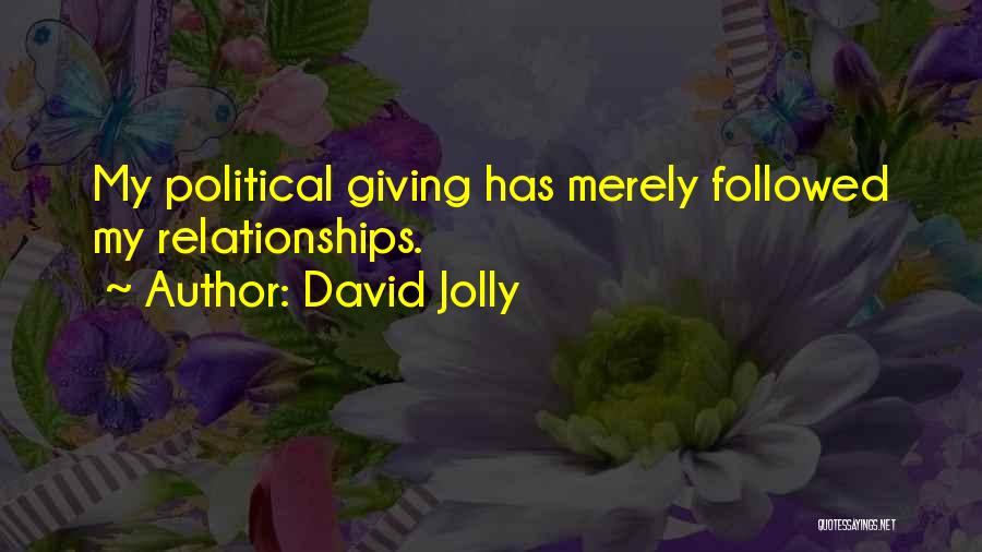 David Jolly Quotes: My Political Giving Has Merely Followed My Relationships.