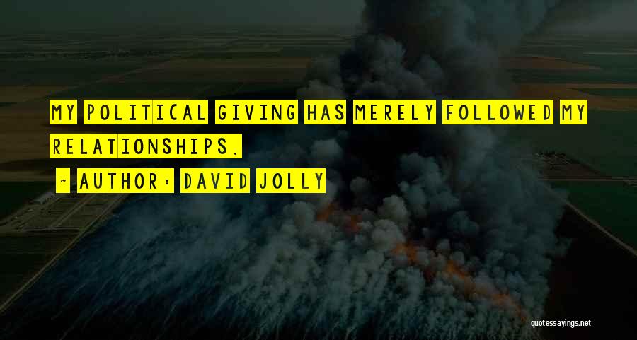 David Jolly Quotes: My Political Giving Has Merely Followed My Relationships.