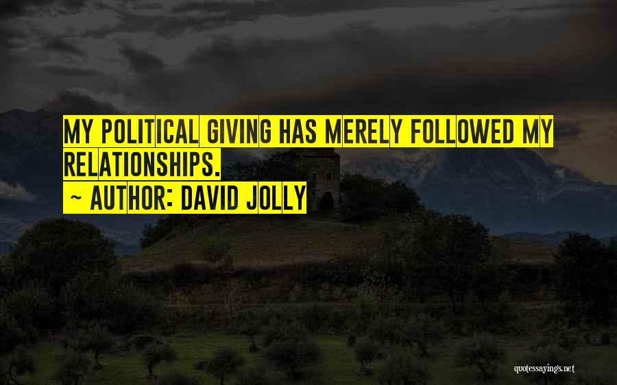 David Jolly Quotes: My Political Giving Has Merely Followed My Relationships.