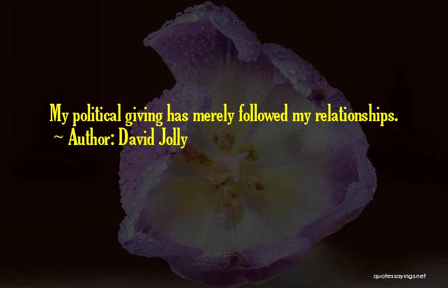 David Jolly Quotes: My Political Giving Has Merely Followed My Relationships.