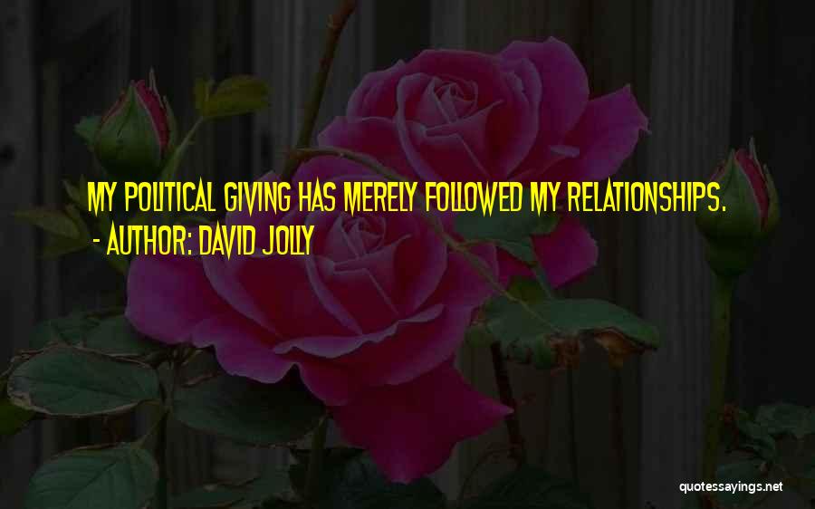 David Jolly Quotes: My Political Giving Has Merely Followed My Relationships.