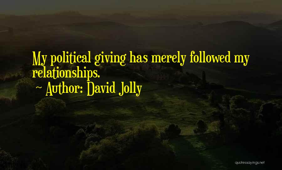 David Jolly Quotes: My Political Giving Has Merely Followed My Relationships.