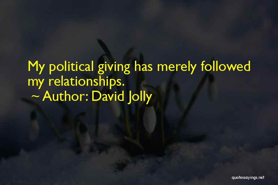 David Jolly Quotes: My Political Giving Has Merely Followed My Relationships.