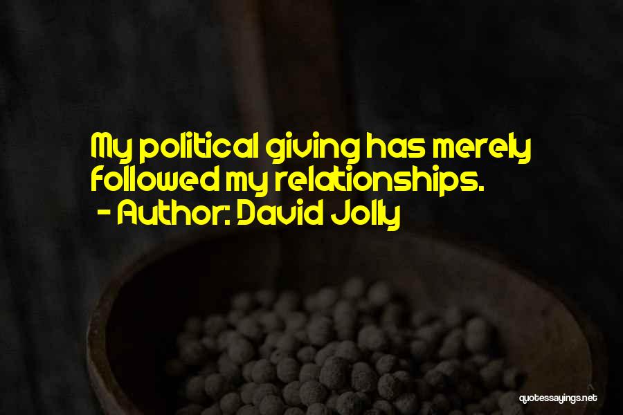 David Jolly Quotes: My Political Giving Has Merely Followed My Relationships.