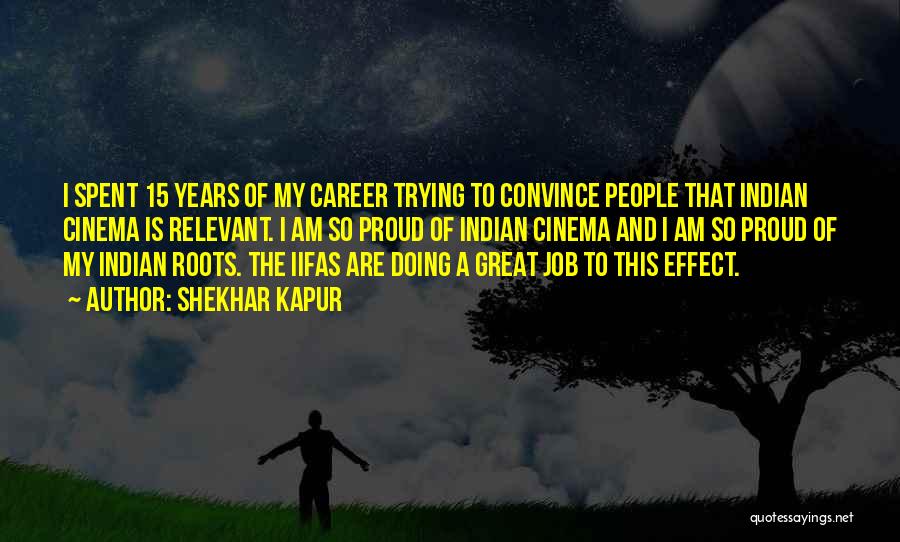 Shekhar Kapur Quotes: I Spent 15 Years Of My Career Trying To Convince People That Indian Cinema Is Relevant. I Am So Proud