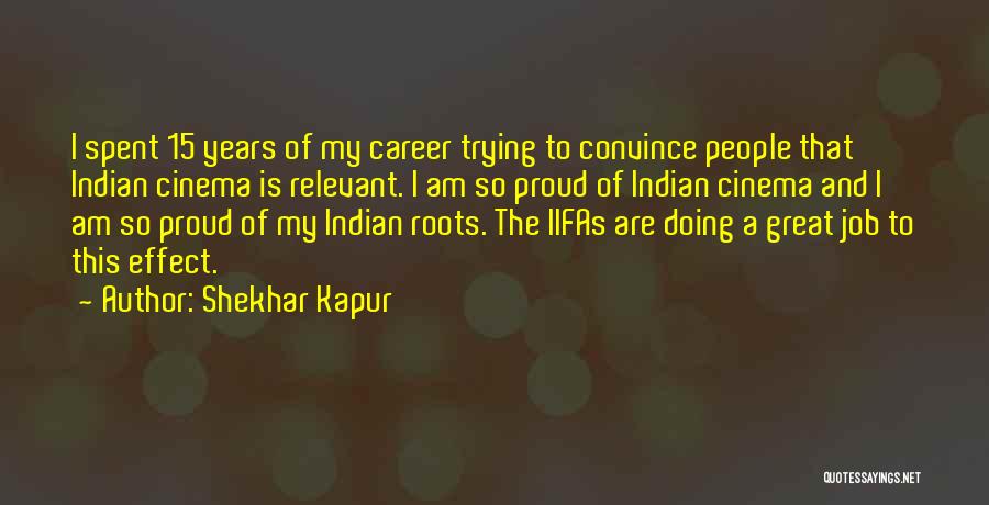 Shekhar Kapur Quotes: I Spent 15 Years Of My Career Trying To Convince People That Indian Cinema Is Relevant. I Am So Proud