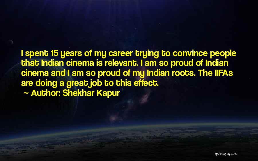Shekhar Kapur Quotes: I Spent 15 Years Of My Career Trying To Convince People That Indian Cinema Is Relevant. I Am So Proud