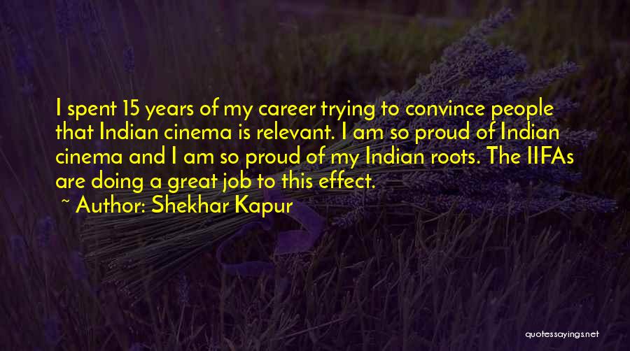 Shekhar Kapur Quotes: I Spent 15 Years Of My Career Trying To Convince People That Indian Cinema Is Relevant. I Am So Proud