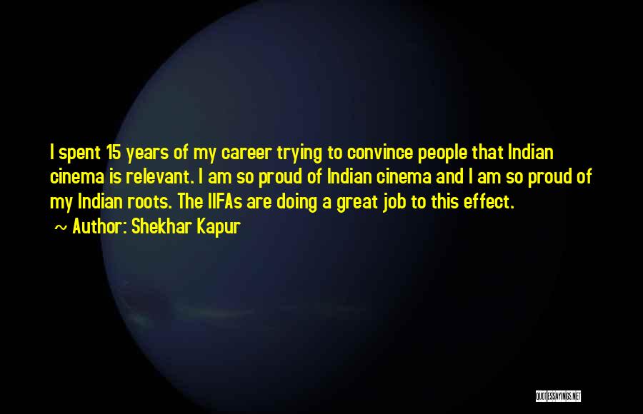 Shekhar Kapur Quotes: I Spent 15 Years Of My Career Trying To Convince People That Indian Cinema Is Relevant. I Am So Proud
