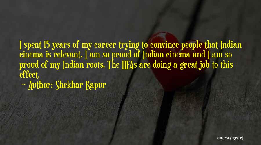 Shekhar Kapur Quotes: I Spent 15 Years Of My Career Trying To Convince People That Indian Cinema Is Relevant. I Am So Proud